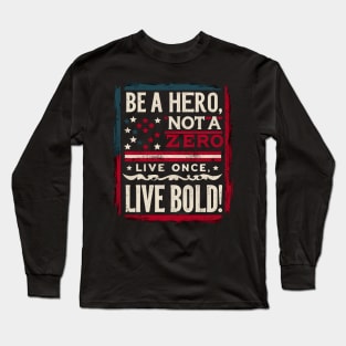 American Pride: Be a Hero, Not a Zero - Live Boldly Inspirational T-Shirt Long Sleeve T-Shirt